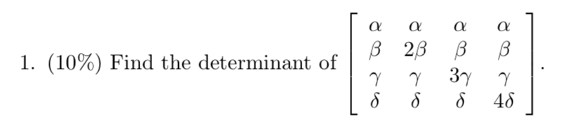 a 3 23 B 1. (10%) Find the determinant of Y 37 on