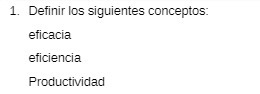 1. Definir los siguientes conceptos: eficacia