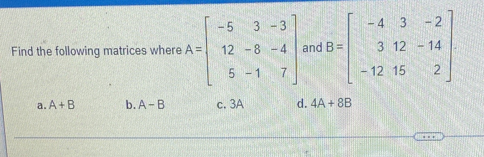 -5 3 -3 -4 3 - 2 Find the following matrices