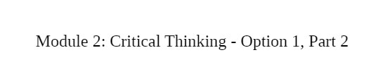 Module 2: Critical Thinking - Option 1, Part 2
