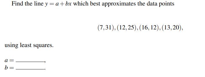 Find the line 3; = a + bx which best approximates