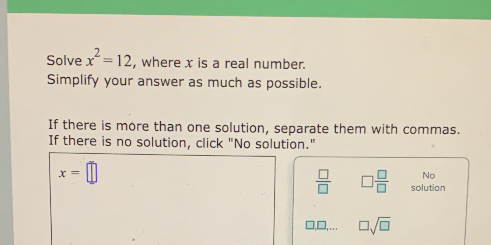 Solve x = 12, where x is a real number. Simplify