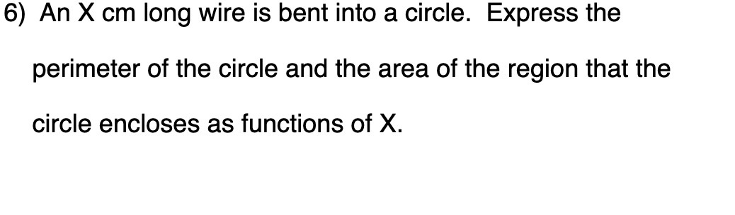 6) An X cm long wire is bent into a circle.