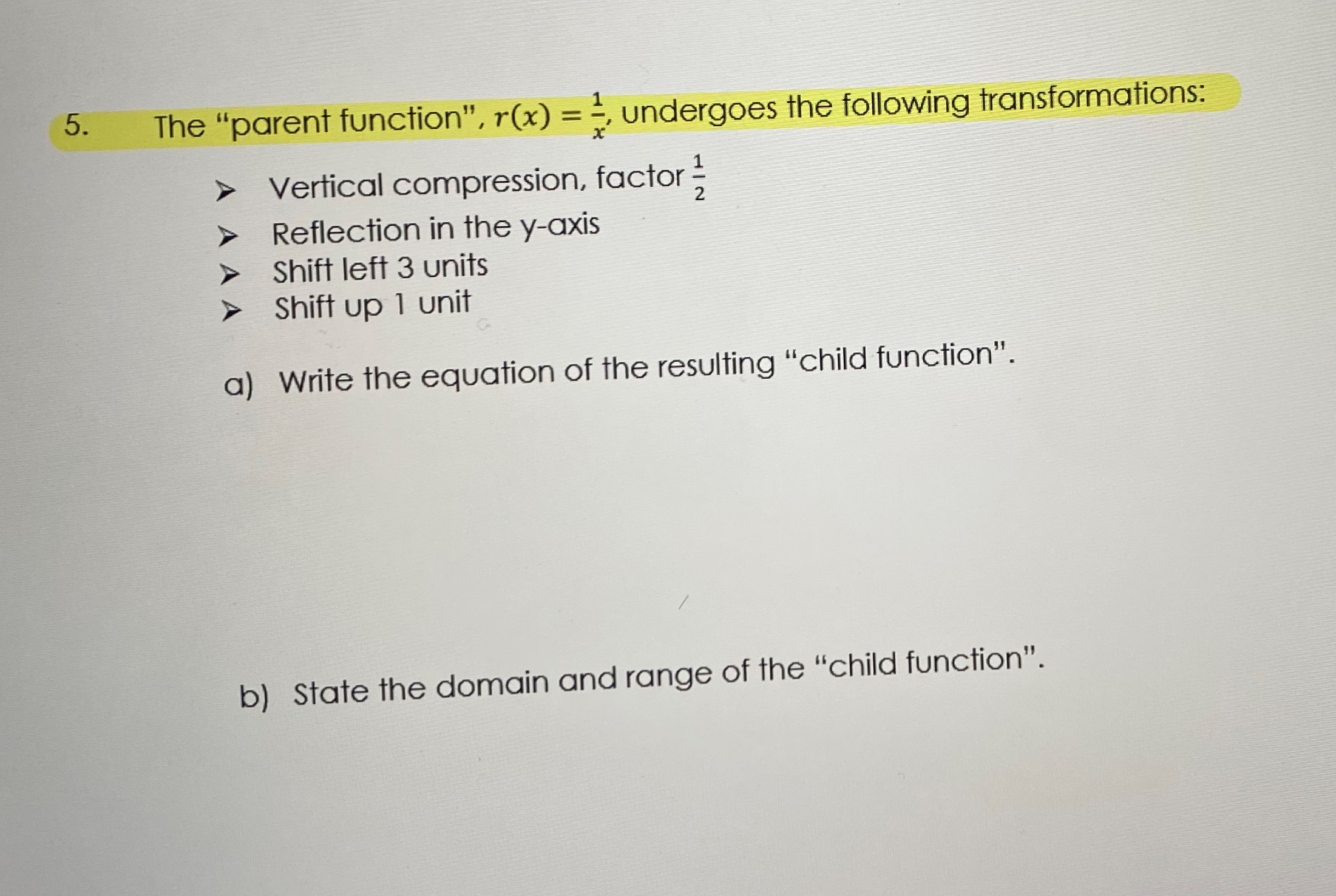 5. The "parent function", r(x) = =, undergoes the