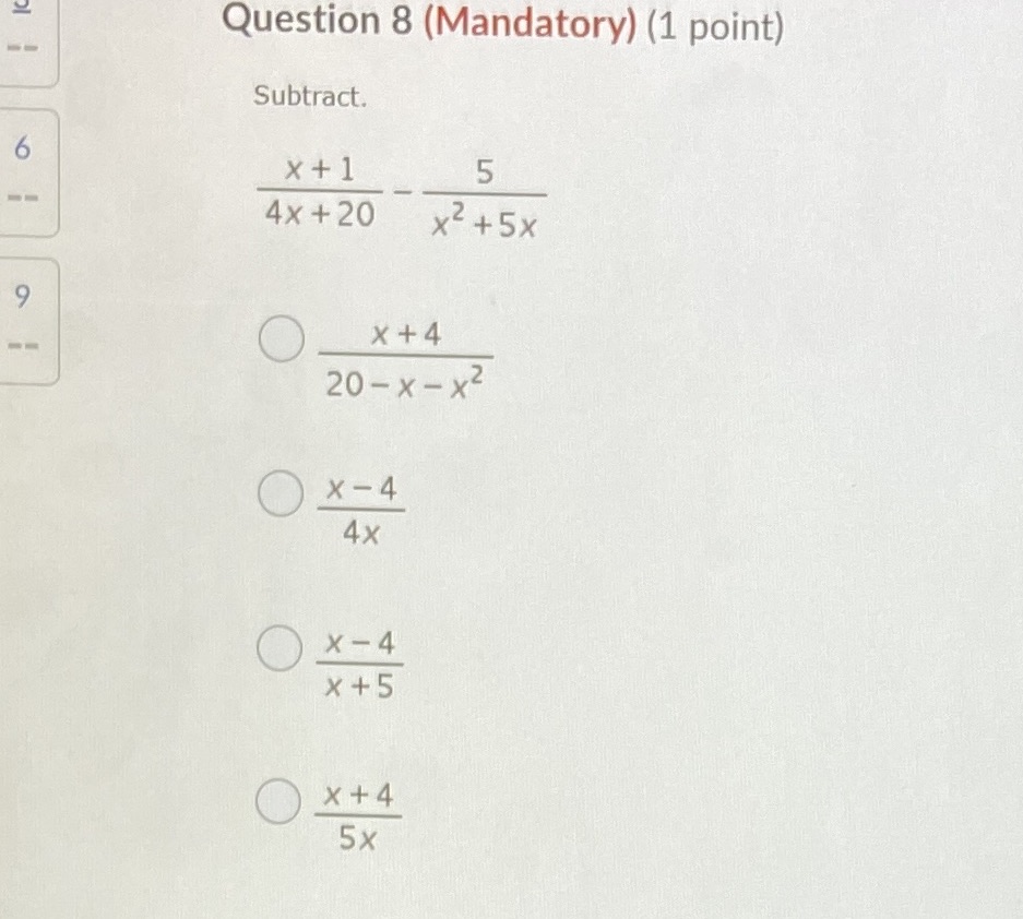 Question 8 (Mandatory) (1 point) Subtract. 6 x+1