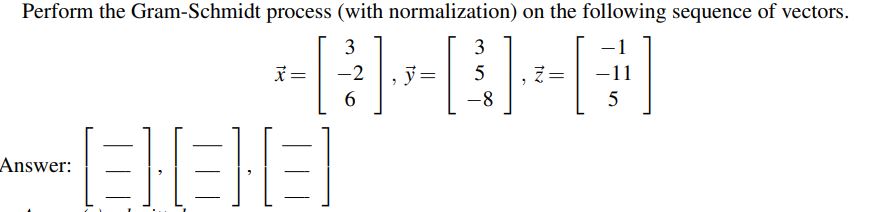 Perform the Gram-Schmidt process (with