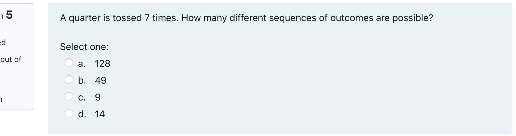 15 A quarter is tossed 7 times. How many