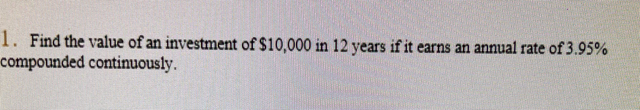 I . Find the value of an investment of $10,000 in