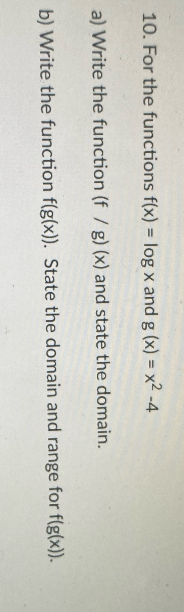 10. For the functions f(x) = log x and g (x) = x2