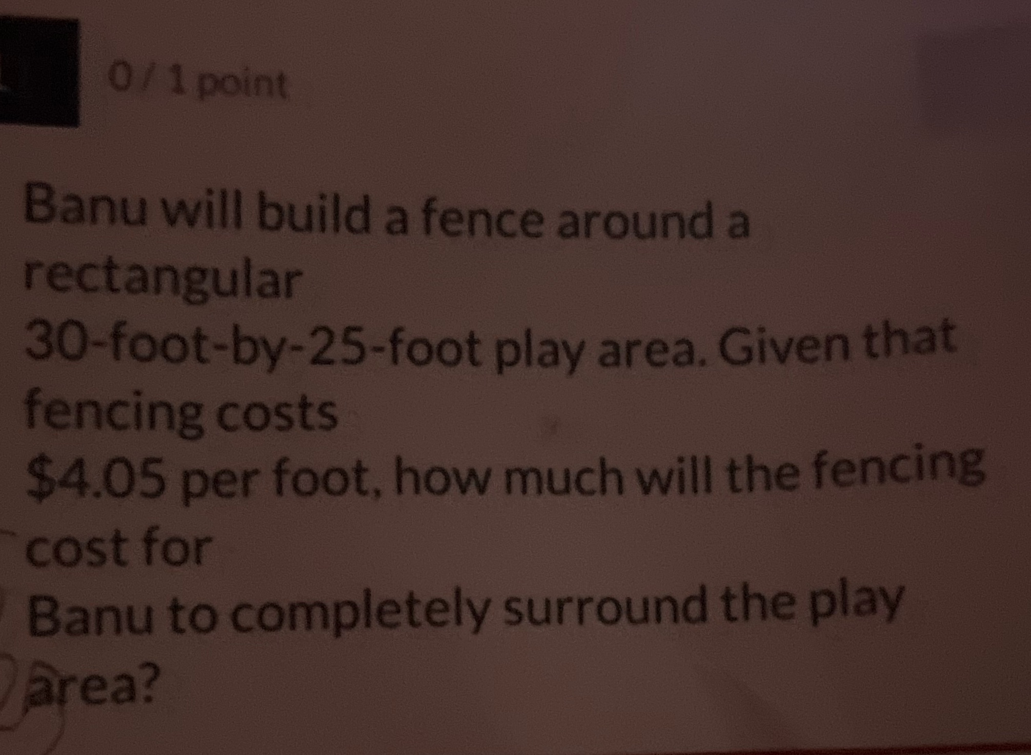 0 / 1 point Banu will build a fence around a