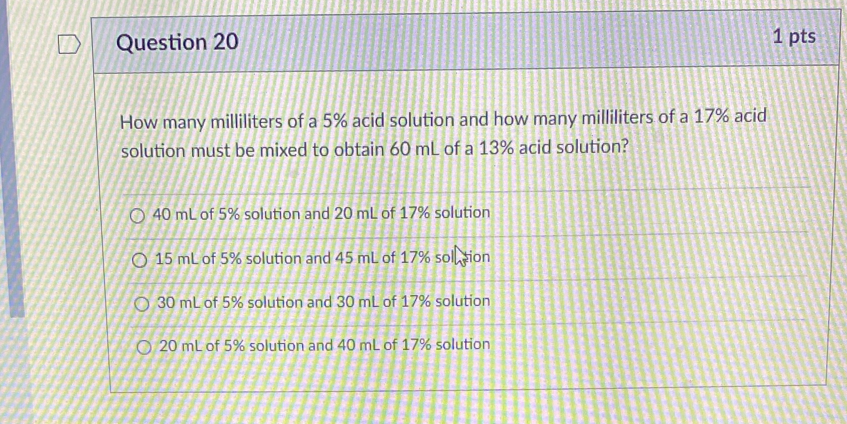 D Question 20 1 pts How many milliliters of a 5%