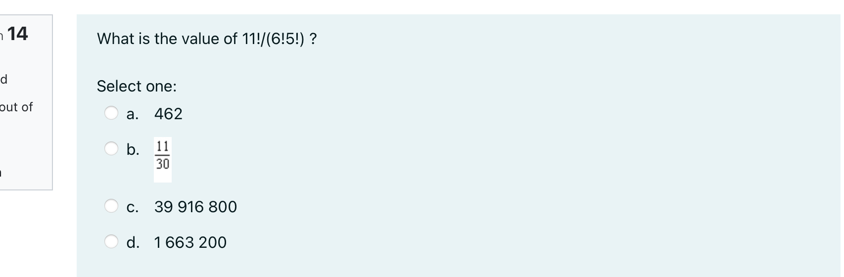 14 What is the value of 11!/(6!5!) ? d Select