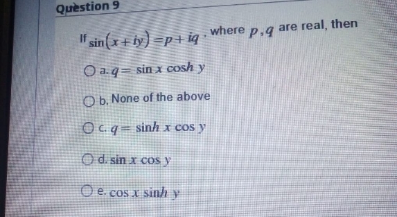 complex analysis Question 9 If sin (x + ty ) =p+