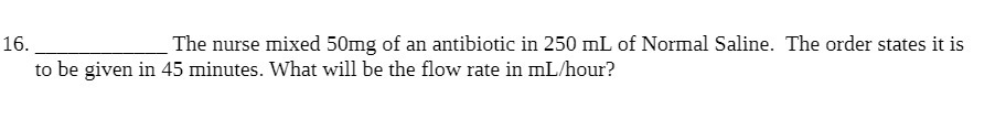 16. The nurse mixed 50mg of an antibiotic in 250