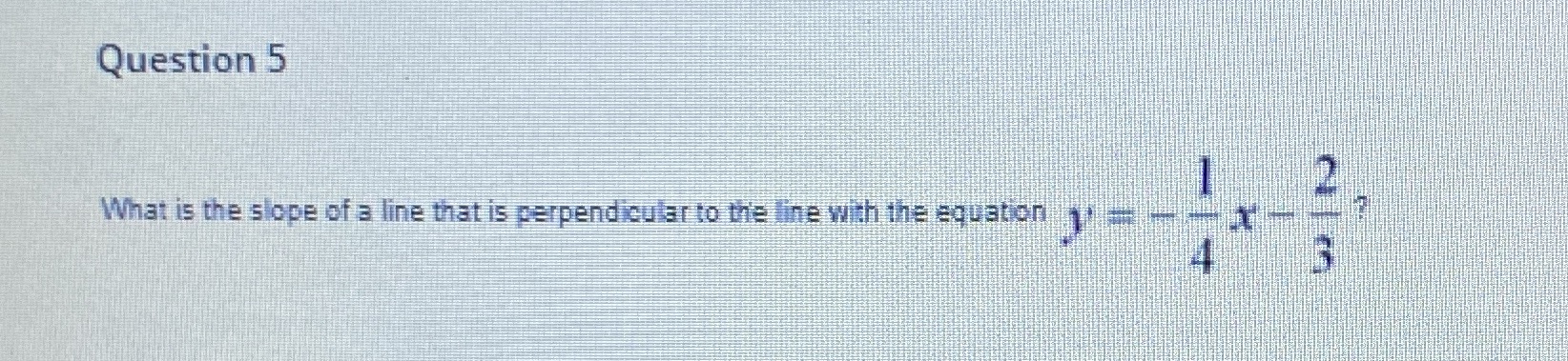 Question 5 What is the slope of a line that is