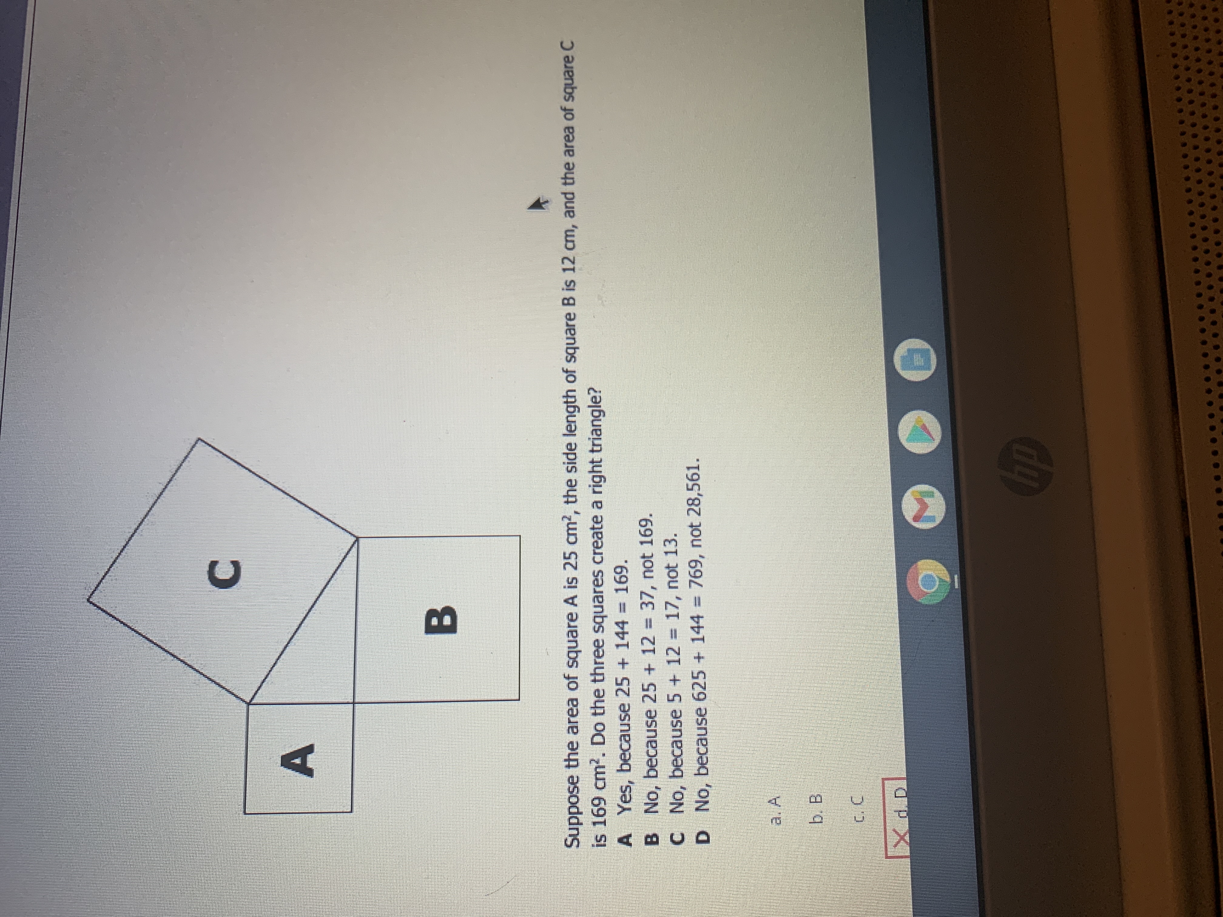C A B Suppose the area of square A is 25 cm?, the