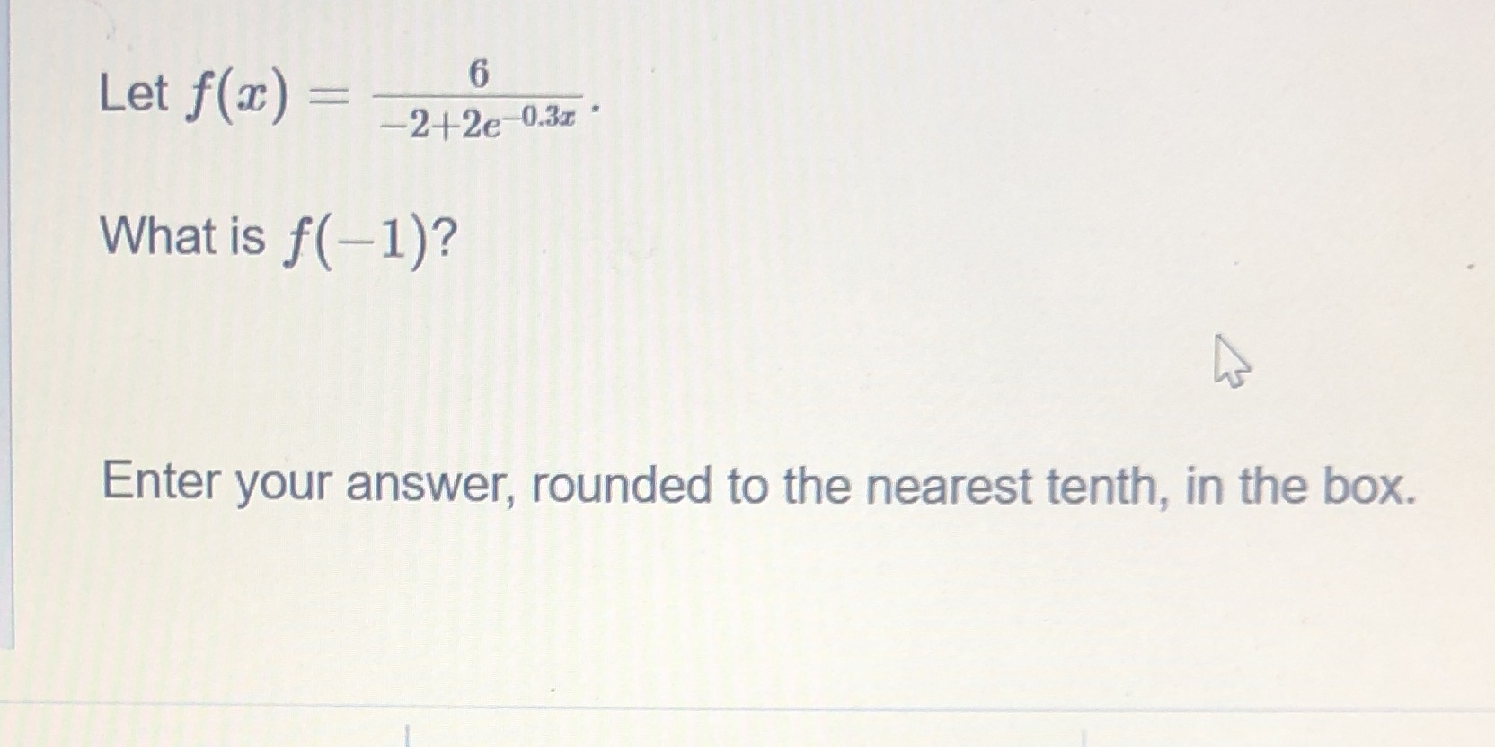 6 Let f(x) = -242e 0.3x . What is f(-1)? Enter