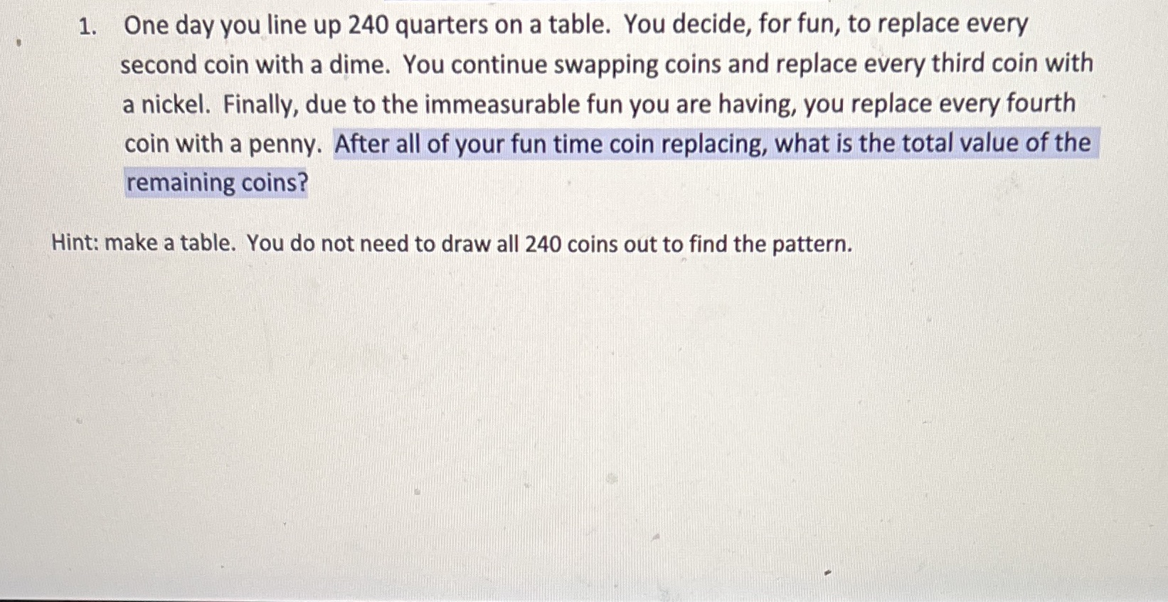 1. One day you line up 240 quarters on a table.