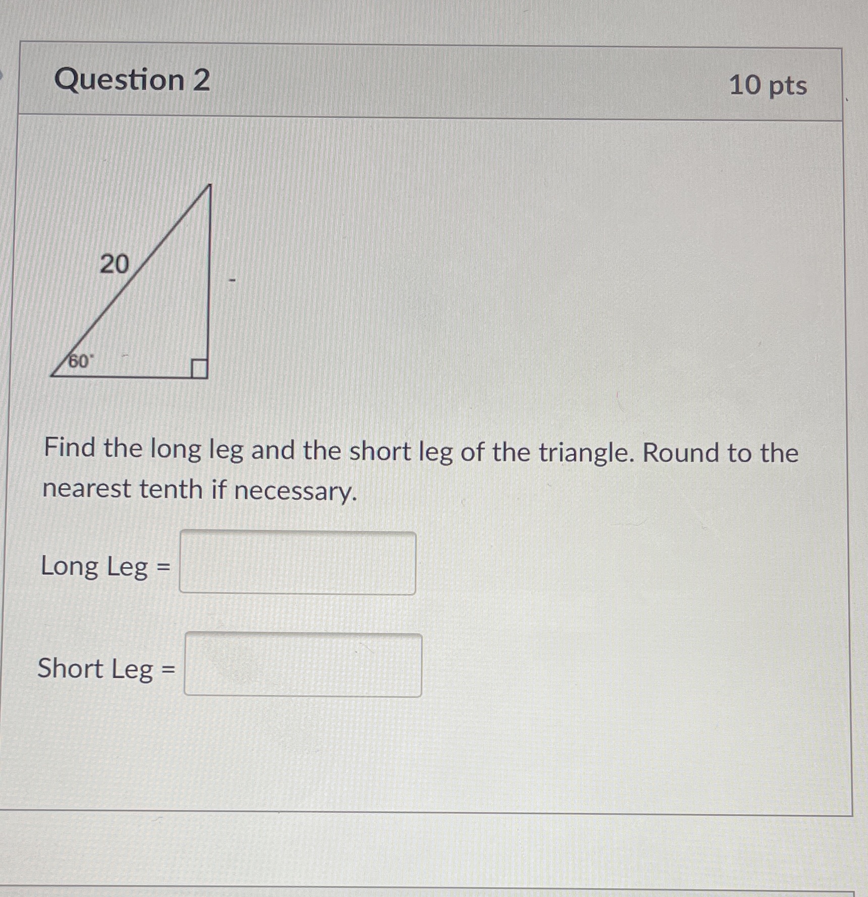 Question 2 10 pts 20 60 Find the long leg and the