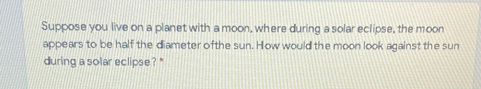 Suppose you live on a planet with a moon, where