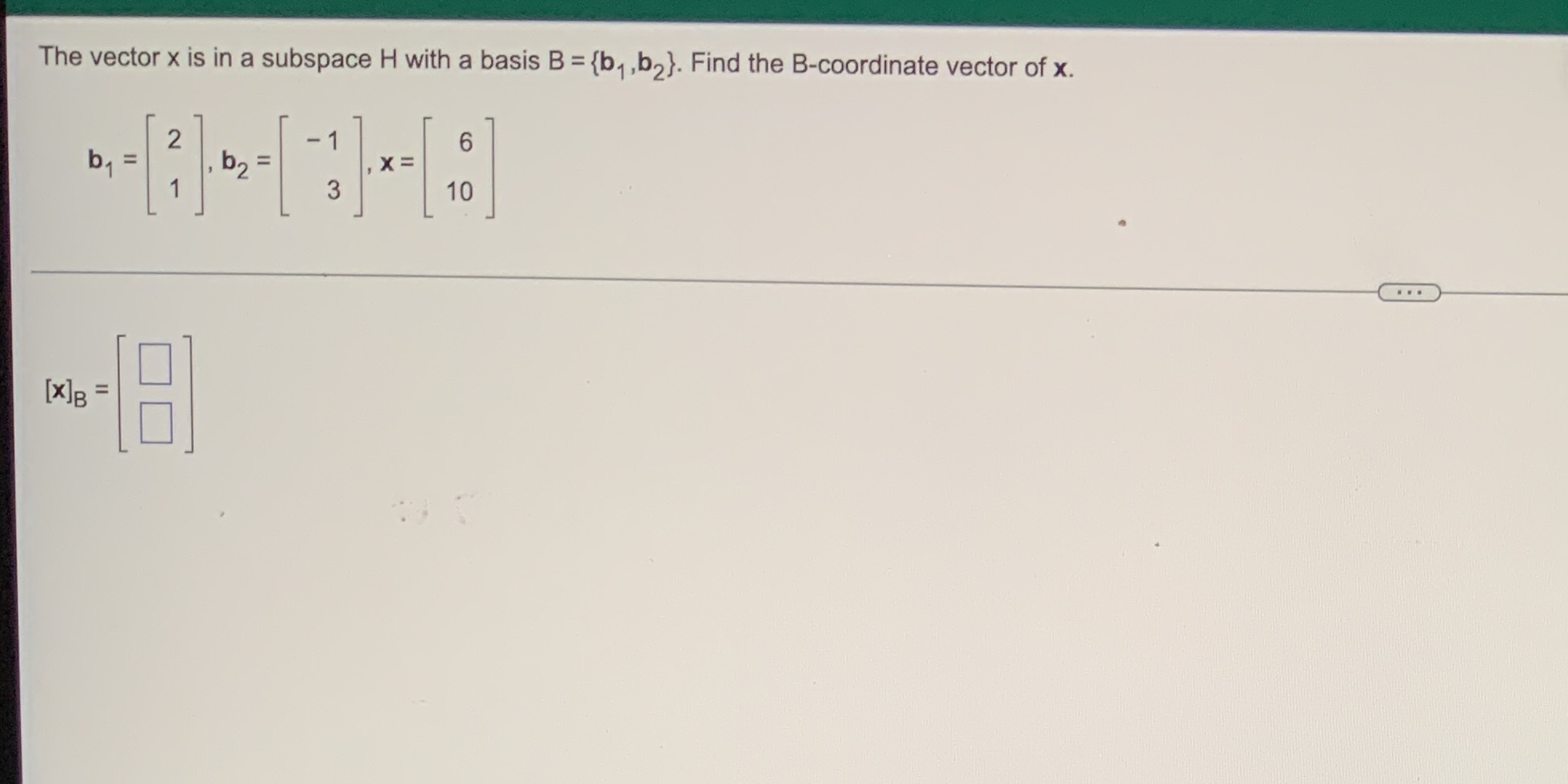 The vector x is in a subspace H with a basis B =