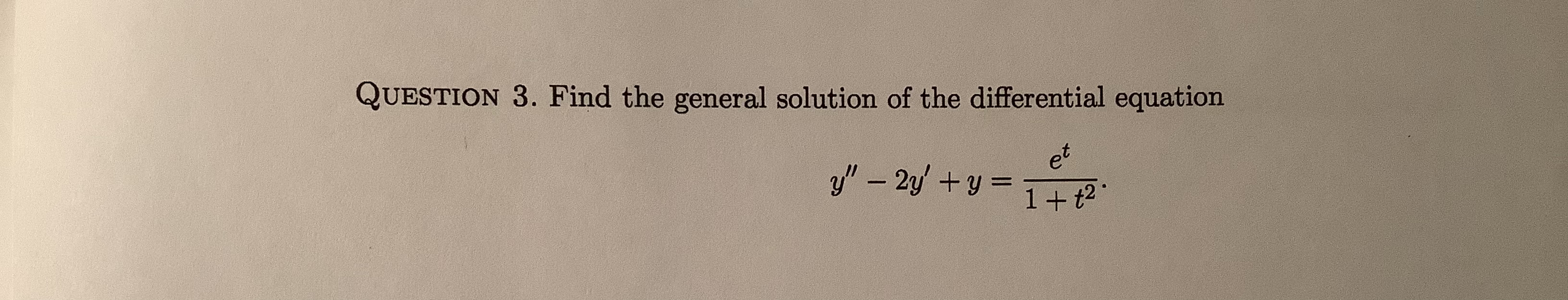 QUESTION 3. Find the general solution of the