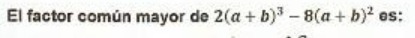 El factor comun mayor de 2(a + b)- 8(a + b)'