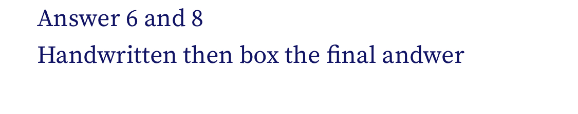 Answer 6 and 8 Handwritten then box the final