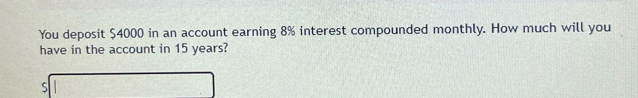 You deposit $4000 in an account earning 8%