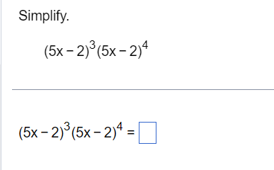 Simplify. (5x - 2)(5x - 2)4 (5x - 2) (5x - 2)4 =