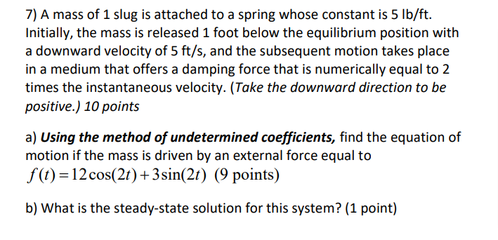 7) A mass of 1 slug is attached to a spring whose