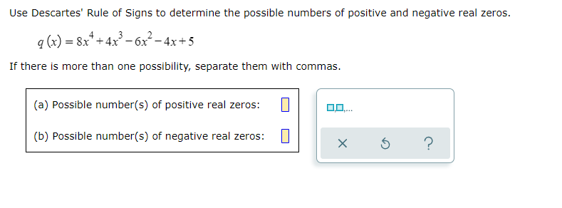 question 1 Use Desoartes' Rule of Signs to