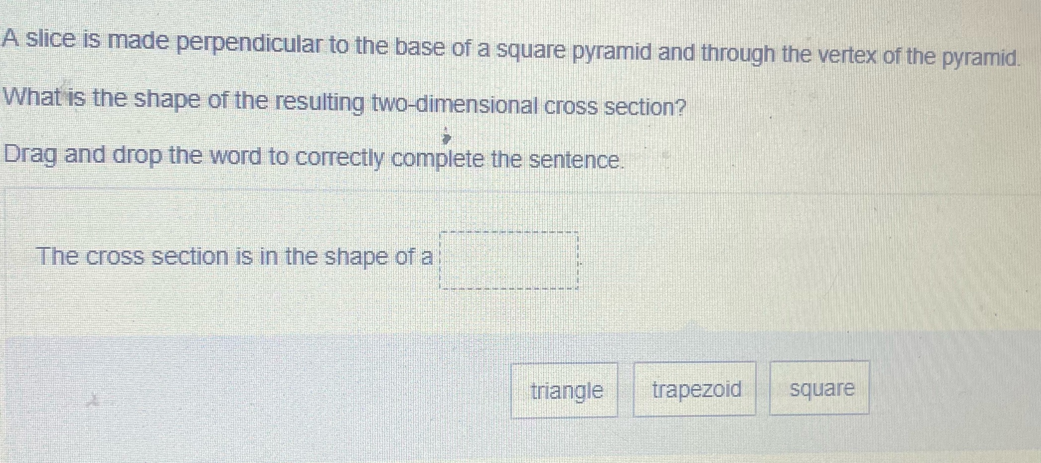 A slice is made perpendicular to the base of a