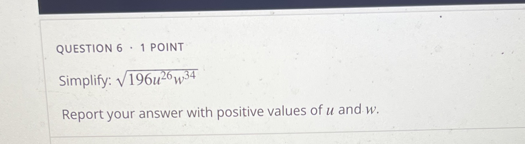 QUESTION 6 . 1 POINT Simplify: V 196u26 w34