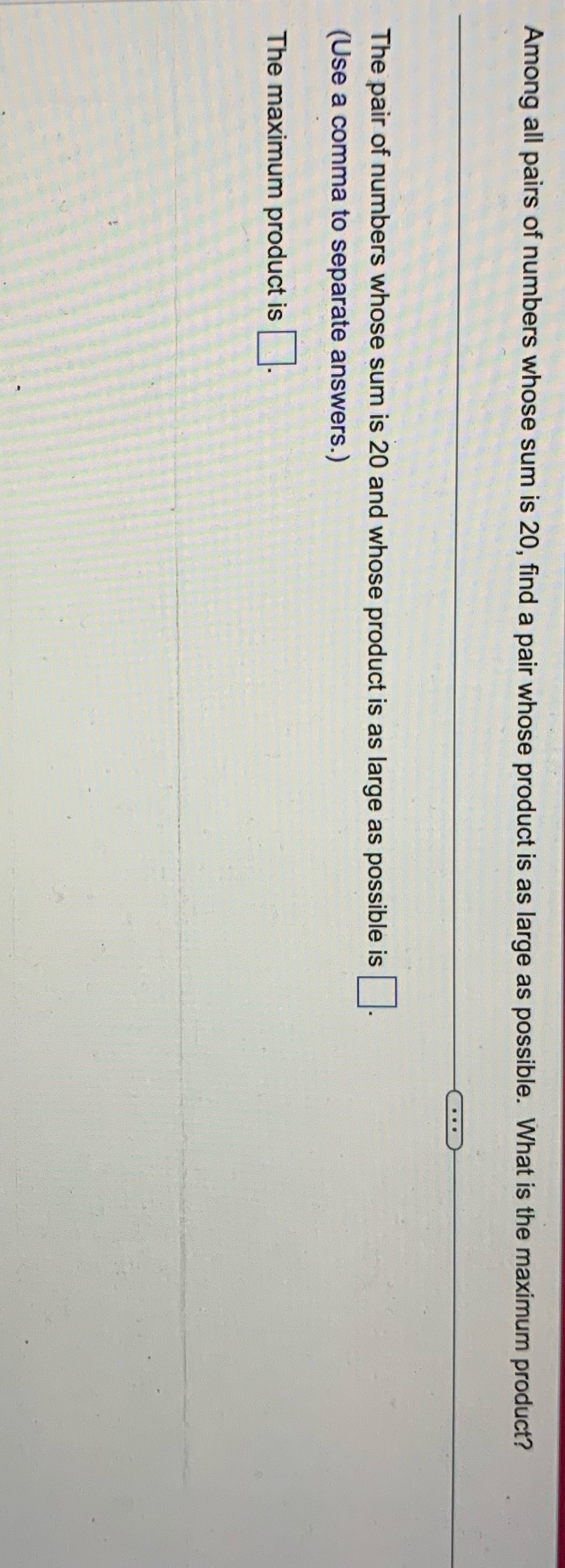 Among all pairs of numbers whose sum is 20, find