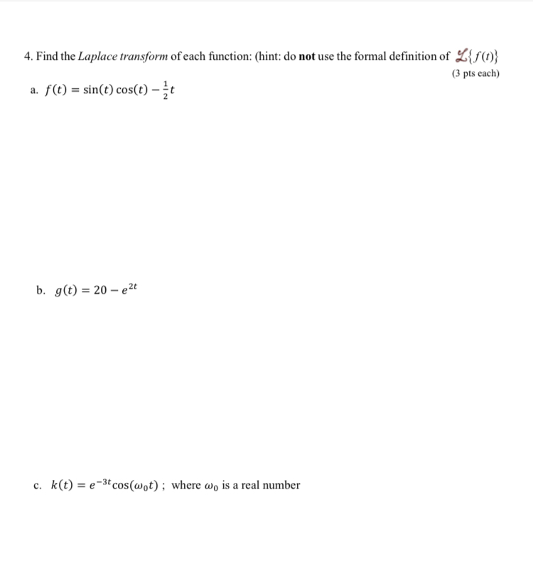 4. Find the Laplace transform of each function:
