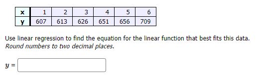 X 1 2 3 4 5 6 Y 607 613 626 651 656 709 Use