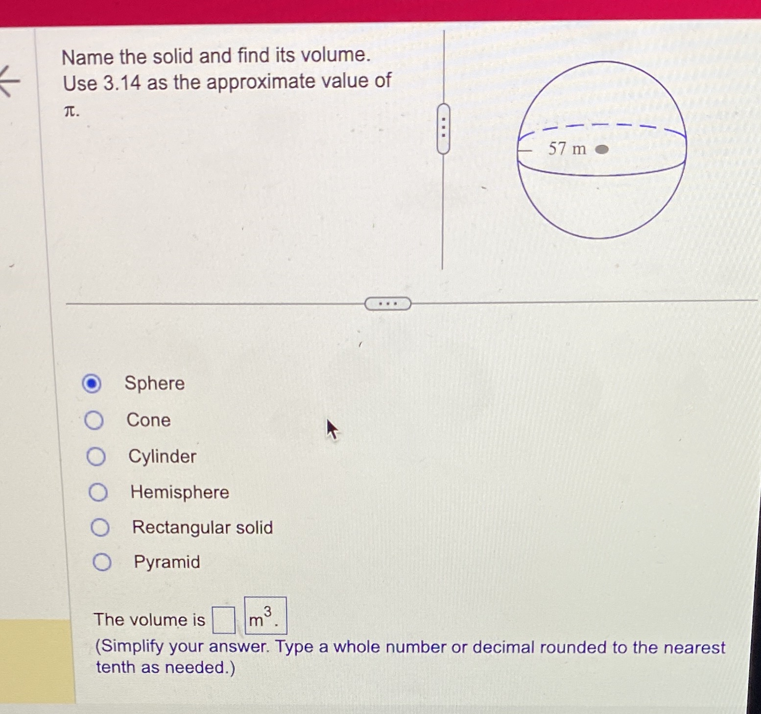 The volume of the sphere Name the solid and find
