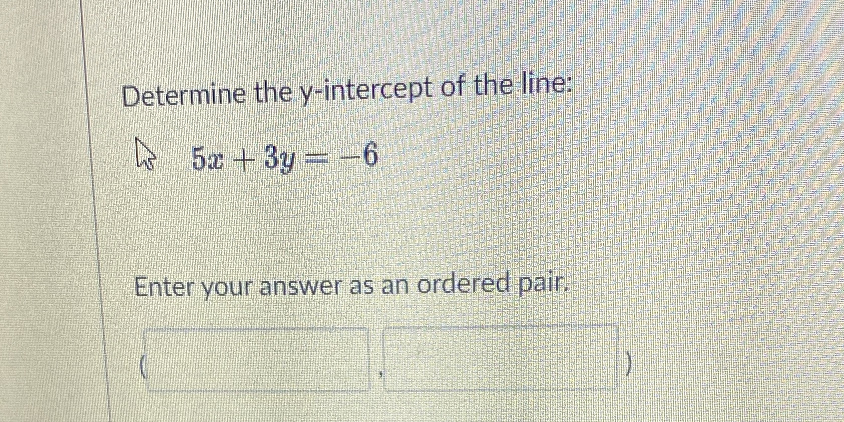 Determine the y-intercept of the line: 52 + 34 =