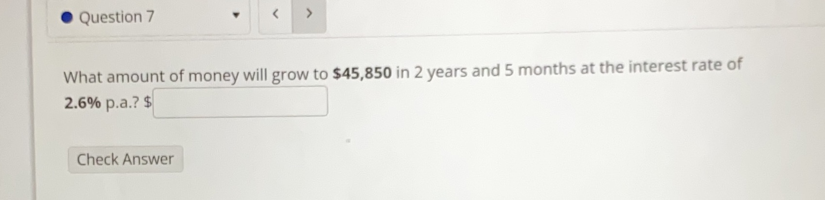 . Question 7 What amount of money will grow to