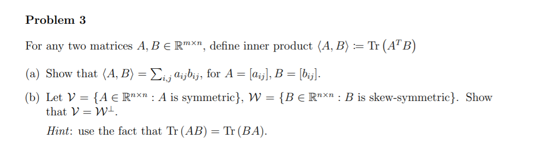 Problem 3 For any two matrices A, B E Rmxn,