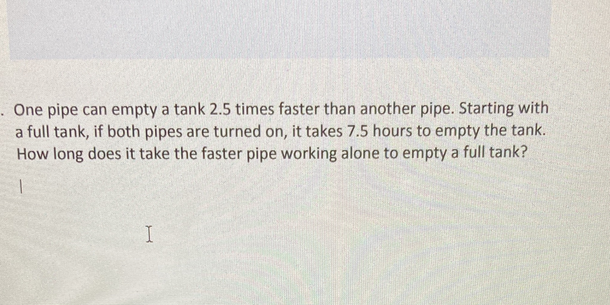 One pipe can empty a tank 2.5 times faster than
