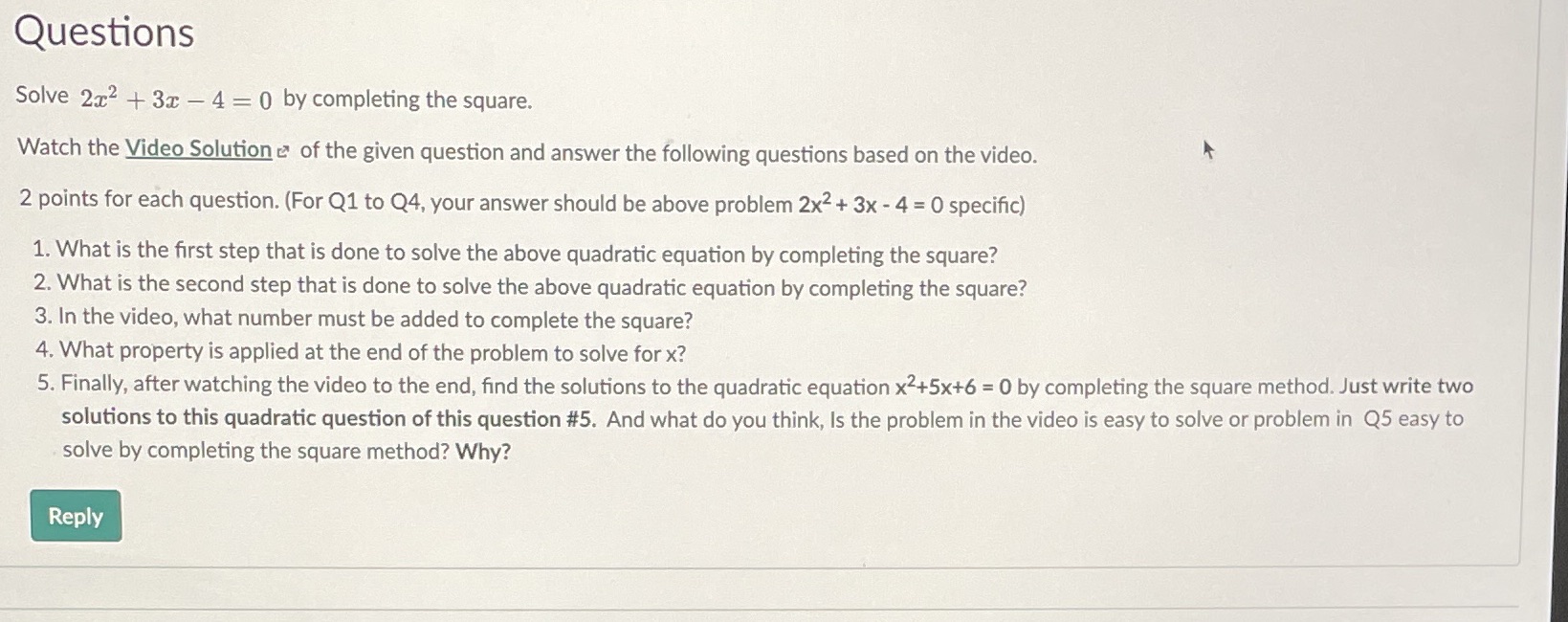 Questions Solve 2x2 + 3x - 4 = 0 by completing