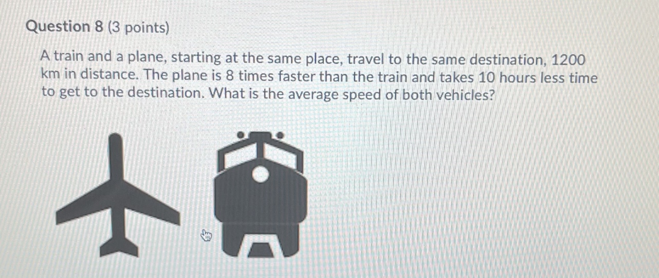 Question 8 (3 points) A train and a plane,