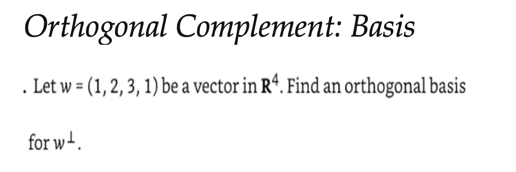 Orthogonal Complement: Basis . Let w = (1, 2, 3,