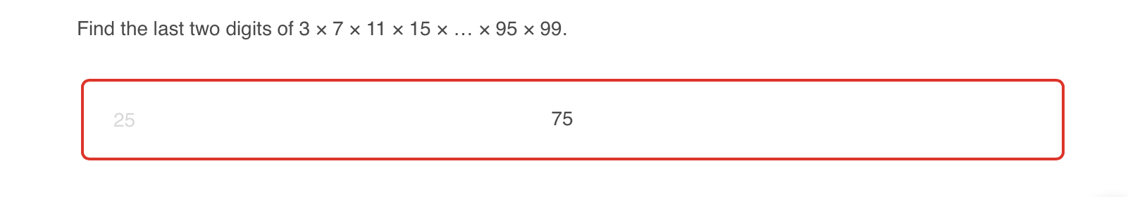 Find the last two digits of 3 x 7 x 11 x 15 x ..