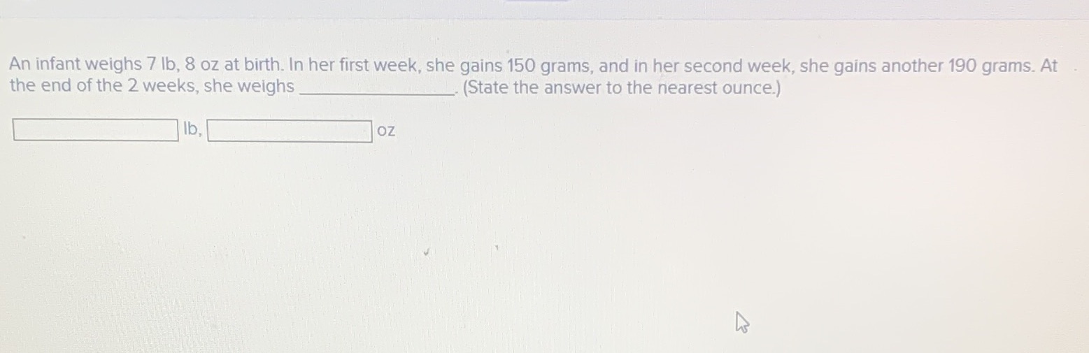 An infant weighs 7 lb, 8 oz at birth. In her