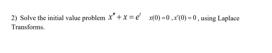 2) Solve the initial value problem x" + x = e