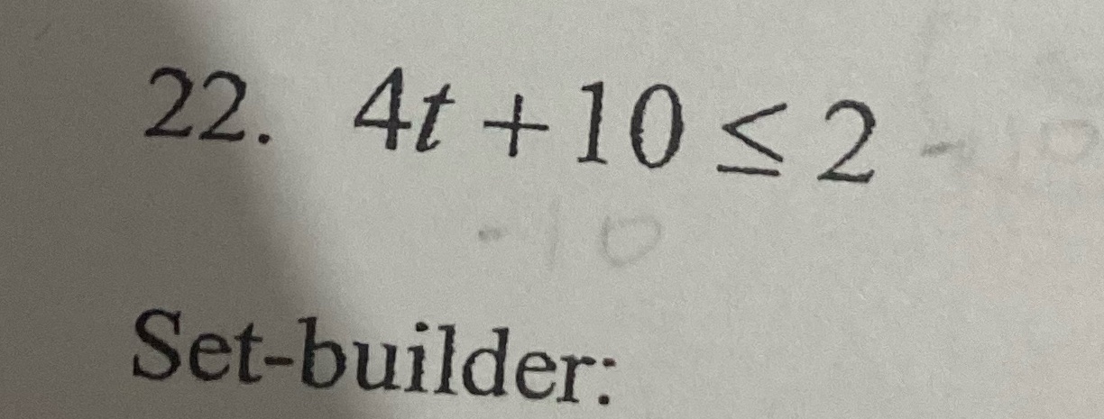 i need the set-builder and interval 22. 4t + 10 <
