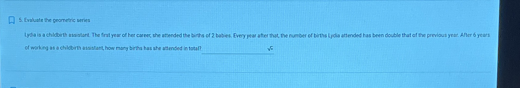 5. Evaluate the geometric series Lydia is a